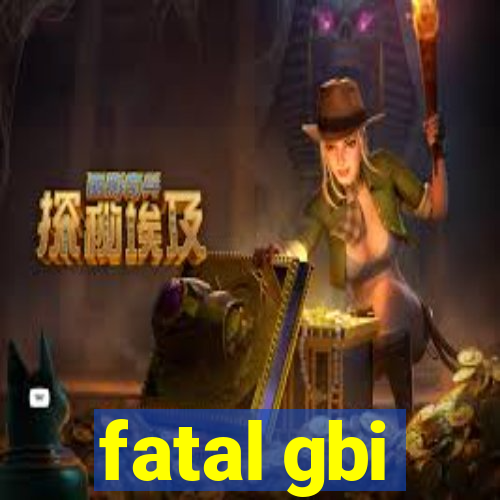 fatal gbi