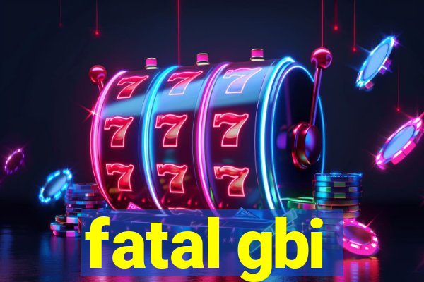 fatal gbi