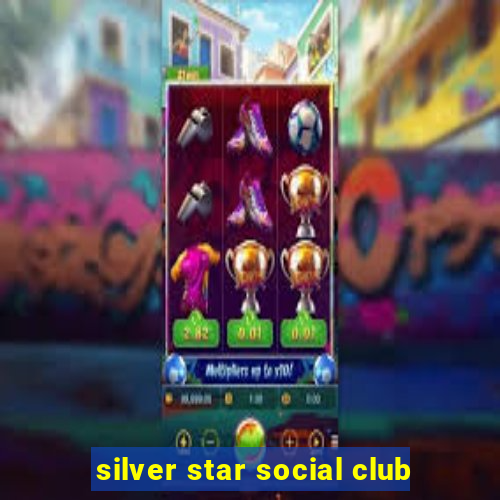 silver star social club