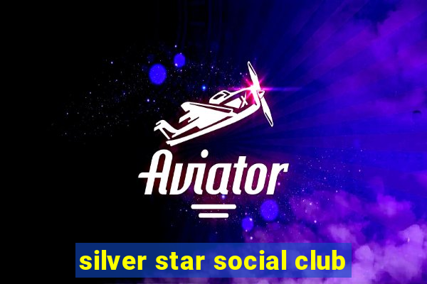 silver star social club