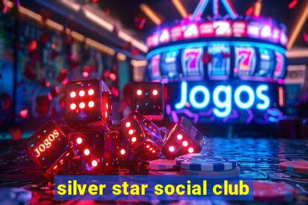 silver star social club