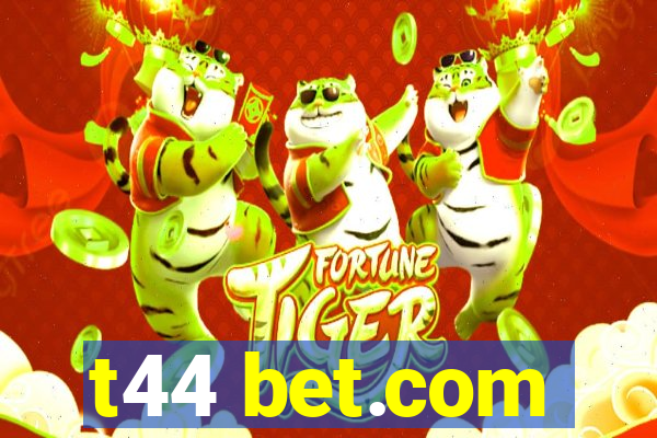 t44 bet.com