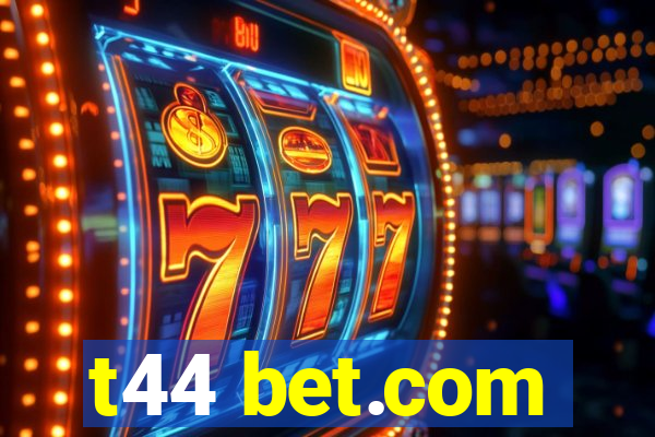 t44 bet.com