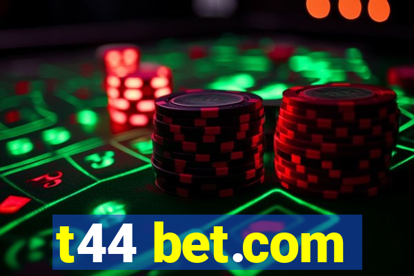 t44 bet.com