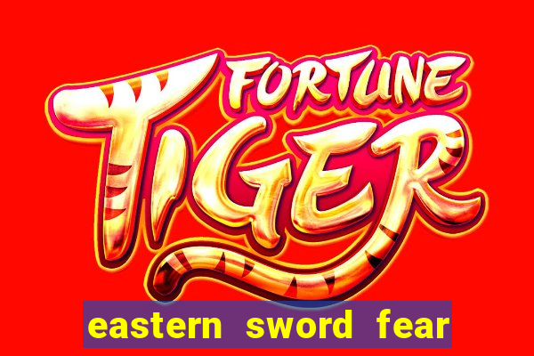 eastern sword fear and hunger