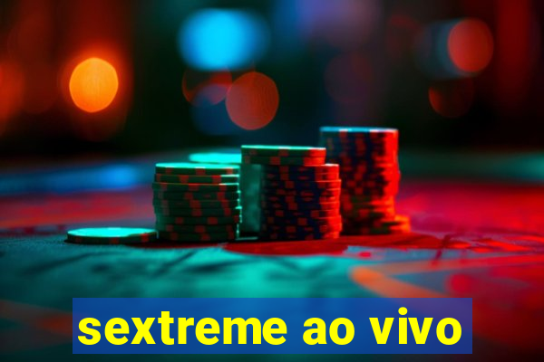 sextreme ao vivo