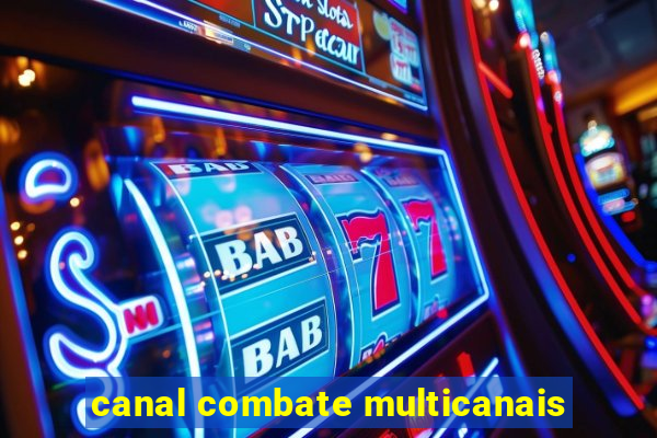 canal combate multicanais