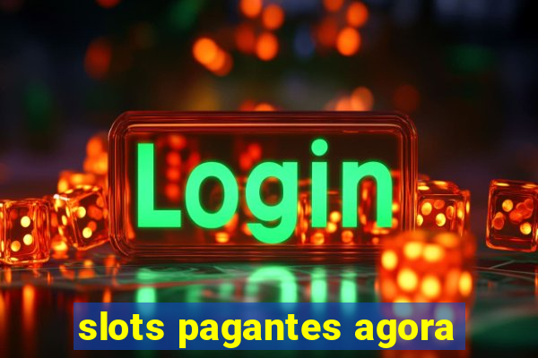 slots pagantes agora