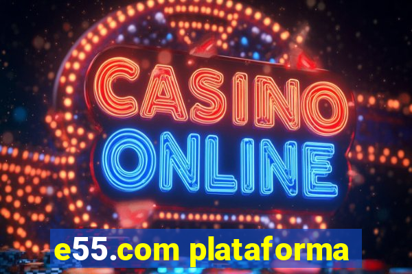 e55.com plataforma