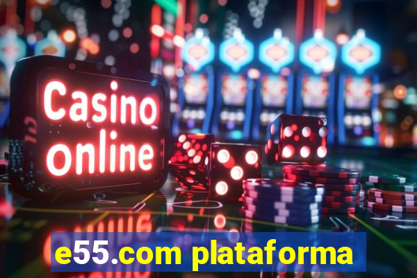 e55.com plataforma