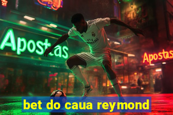 bet do caua reymond