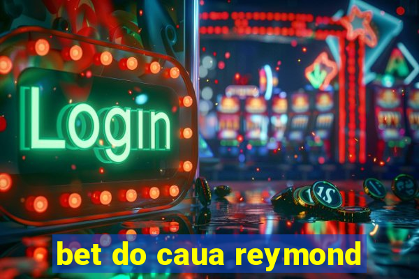 bet do caua reymond