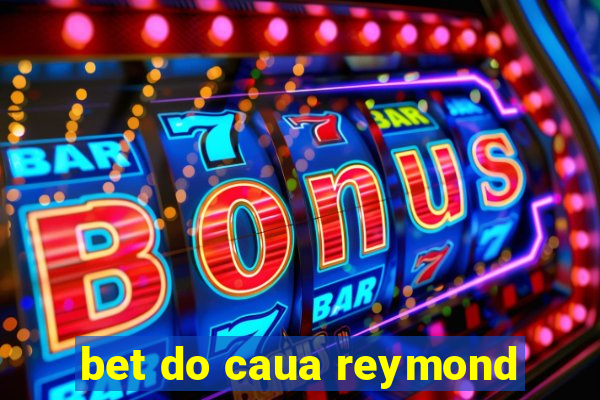 bet do caua reymond