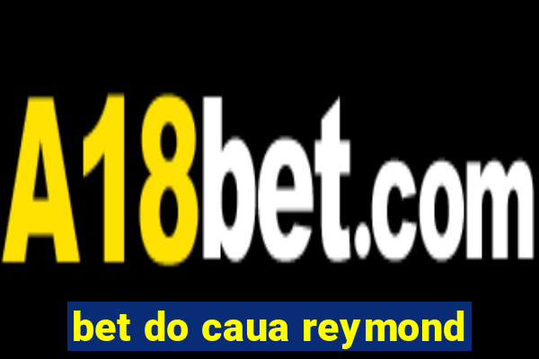 bet do caua reymond