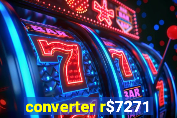 converter r$7271