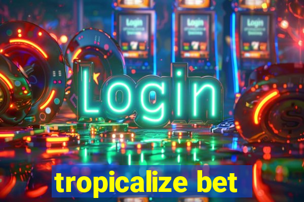 tropicalize bet