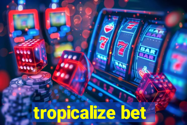 tropicalize bet