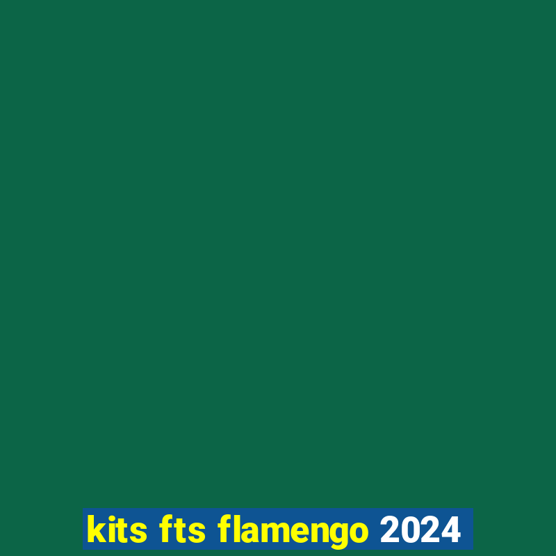 kits fts flamengo 2024