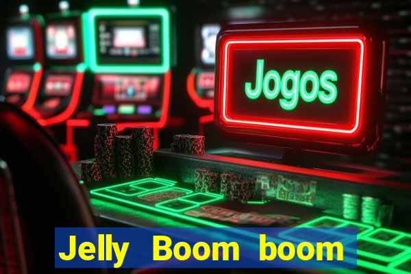 Jelly Boom boom jelly up