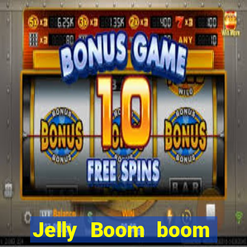 Jelly Boom boom jelly up