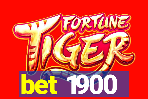 bet 1900