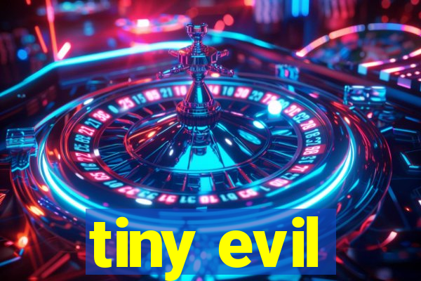 tiny evil