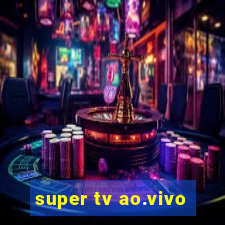 super tv ao.vivo