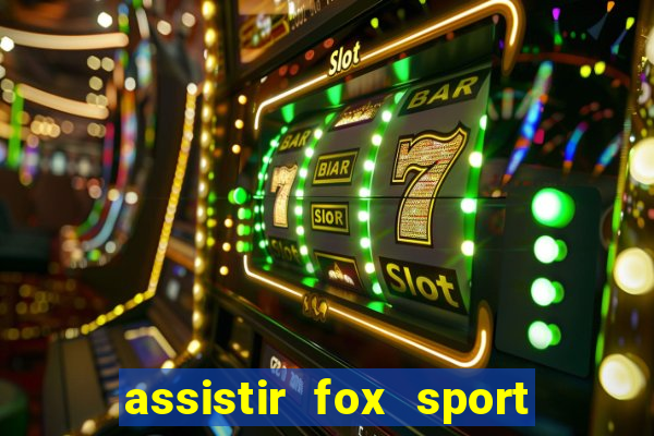 assistir fox sport futebol tv