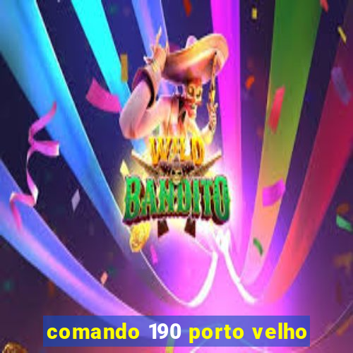 comando 190 porto velho