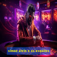 simon alvin e os esquilos