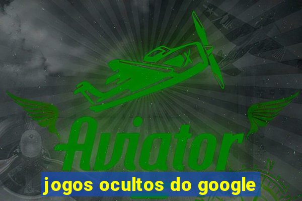 jogos ocultos do google