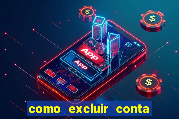 como excluir conta de jogos de aposta