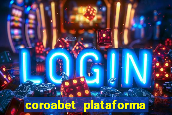 coroabet plataforma de jogos