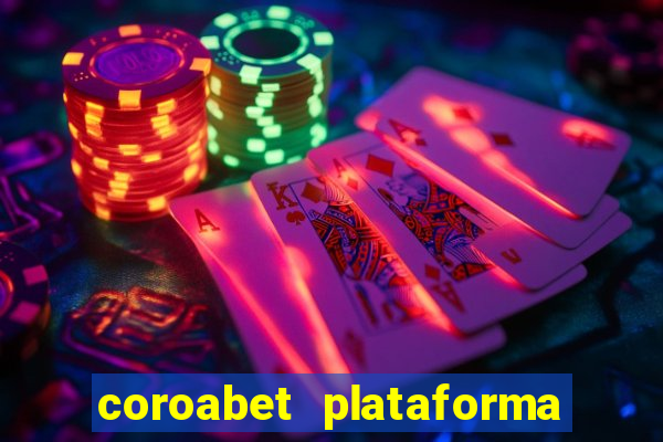 coroabet plataforma de jogos