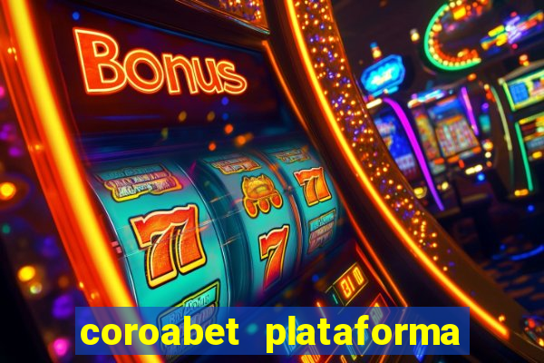 coroabet plataforma de jogos