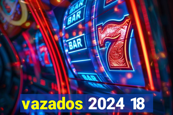 vazados 2024 18