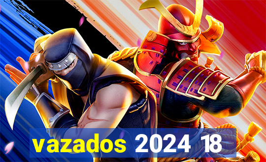 vazados 2024 18