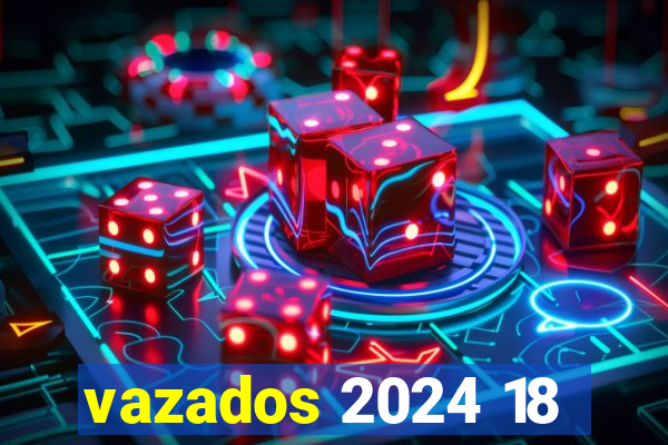 vazados 2024 18