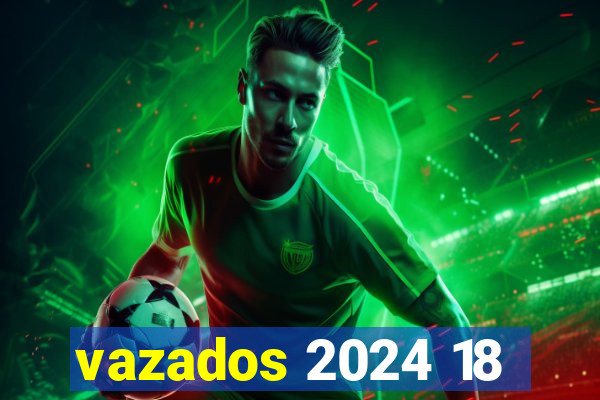 vazados 2024 18