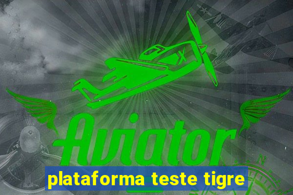 plataforma teste tigre