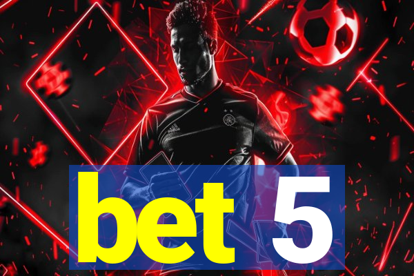 bet 5