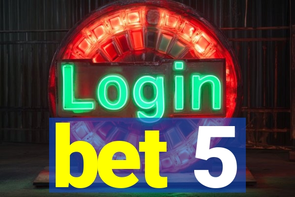 bet 5