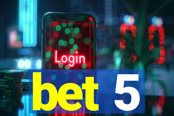 bet 5