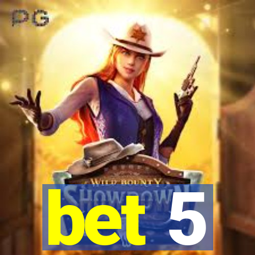 bet 5