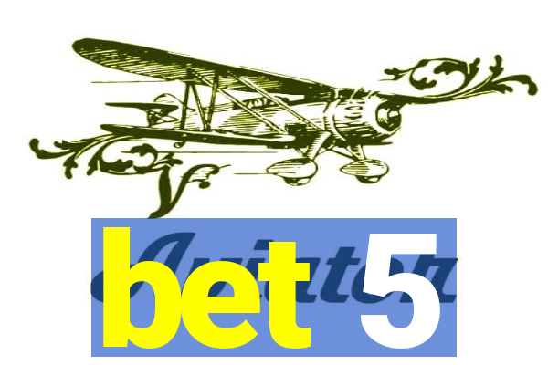 bet 5