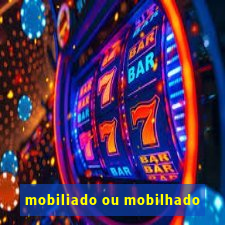 mobiliado ou mobilhado