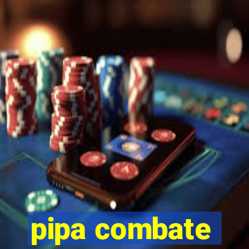 pipa combate