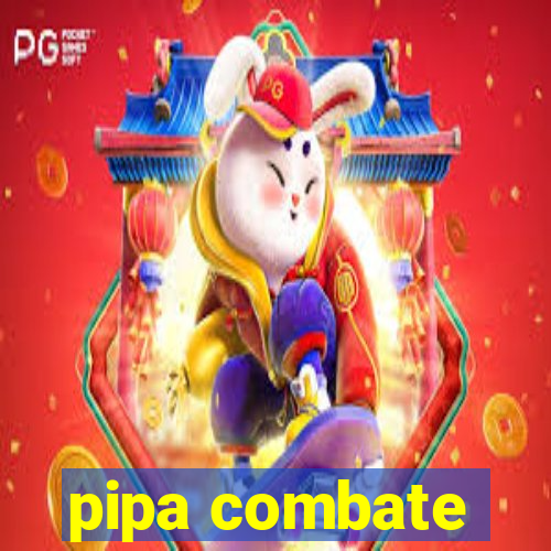 pipa combate