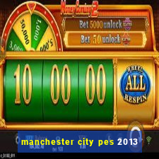 manchester city pes 2013