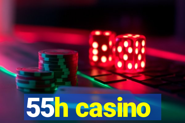 55h casino